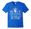Image of Black Queens Are Born In June Birthday T Shirt