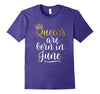 Image of Queens Are Born in June Shirt Birthday Gifts for Women