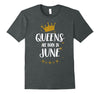 Image of QUEENS ARE BORN IN JUNE Birthday Tee T-Shirt gift