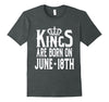 Image of Kings Are Born On June 18th Funny Birthday T-Shirt