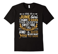 As A June Girl I Have Three Sides TShirt Birthday Gift Shirt