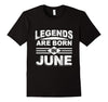 Image of Legends Are Born In June Funny Cool T-Shirt Birthday Month