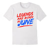 Image of Legends Are Born in June Birthday Gifts T-Shirt