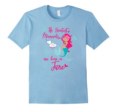 Sweetest Mermaids Are Born In June Birthday Mermaid T Shirt