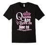 Image of Queens Are Born On June 1st Funny Birthday T-Shirt