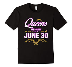 Queens Are Born On June 30 Birthday Gift T-Shirt