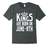 Image of Kings Are Born On June 8th Funny Birthday T-Shirt