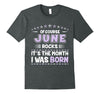 Image of Of Course June Rocks Month I Was Born Birthday Tee Shirt
