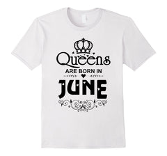 Queens Are Born in June T-shirt Funny Birthday Women Gift