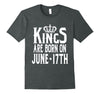 Image of Kings Are Born On June 17th Funny Birthday T-Shirt