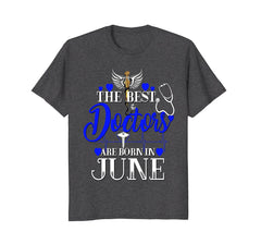 Best Doctors Are Born In June Shirt Birthday Gift MD