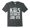 Image of Kings Are Born On June 9th Funny Birthday T-Shirt