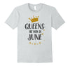 Image of QUEENS ARE BORN IN JUNE Birthday Tee T-Shirt gift