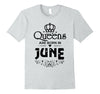 Image of Queens Are Born in June T-shirt Funny Birthday Women Gift