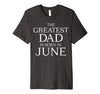 Image of Mens The Greatest Dad Is Born In June Shirt - June Birthday Gift
