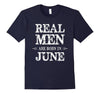 Image of Real Men Are Born in June Shirt Father's Day Birthday Shirt