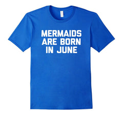 Mermaids Are Born In June T-Shirt funny saying birthday cute