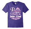 Image of Princesses Are Born On June 22nd Funny Birthday