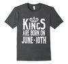 Image of Kings Are Born On June 10th Funny Birthday T-Shirt