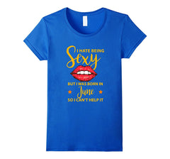 Womens Womens Birthday T-Shirt June I hate being Sexy