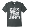 Image of Kings Are Born On June 14th Funny Birthday T-Shirt
