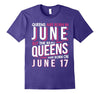 Image of Real Queens Are Born On June 17 T-shirt 17th Birthday Gifts