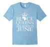 Image of Black Queens Are Born In June Birthday T Shirt