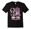 Image of Queens Are Born On June 25th Funny Birthday T-Shirt
