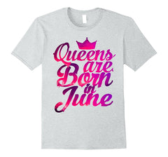 Women's Queens Are Born in June T-Shirt  Birthday Shirt Gift