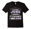 Image of Of Course June Rocks Month I Was Born Birthday Tee Shirt