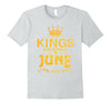 Image of Kings Are Born In June T-shirt Birthday Gift Father Day Men