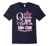 Image of Queens Are Born On June 22nd Funny Birthday T-Shirt