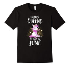 UNICORN QUEENS ARE BORN IN JUNE Birthday Tee T-Shirt gift