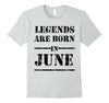 Image of Legends Are Born In June T-shirt - Birthday TShirt