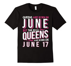 Real Queens Are Born On June 17 T-shirt 17th Birthday Gifts