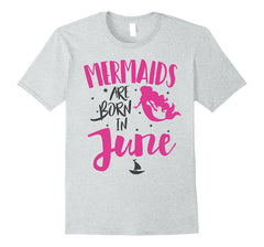 Mermaids are born in June T-shirt Birthday Mermaid Girl