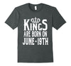 Image of Kings Are Born On June 19th Funny Birthday T-Shirt