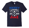 Image of Hockey Legends Are Born In June Birthday Gift T-shirt