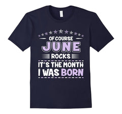 Of Course June Rocks Month I Was Born Birthday Tee Shirt
