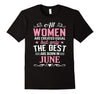 Image of The Best Women are born in June Birthday Gift Shirt