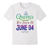 Image of Queens Are Born On June 04 Birthday TShirt