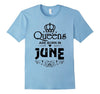 Image of Queens Are Born in June T-shirt Funny Birthday Women Gift
