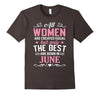 Image of The Best Women are born in June Birthday Gift Shirt