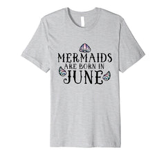 Mermaids are born in June shirt mermaid june birthday