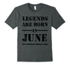 Image of Legends Are Born In June T-shirt - Birthday TShirt