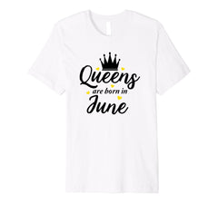 Queens Are Born In June Shirt Womans Birthday Gift