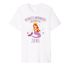 Birthday Princess Mermaids Are Born in June Shirt
