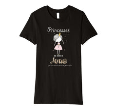 Princesses are born in June Birthday Gift For Teen Girl