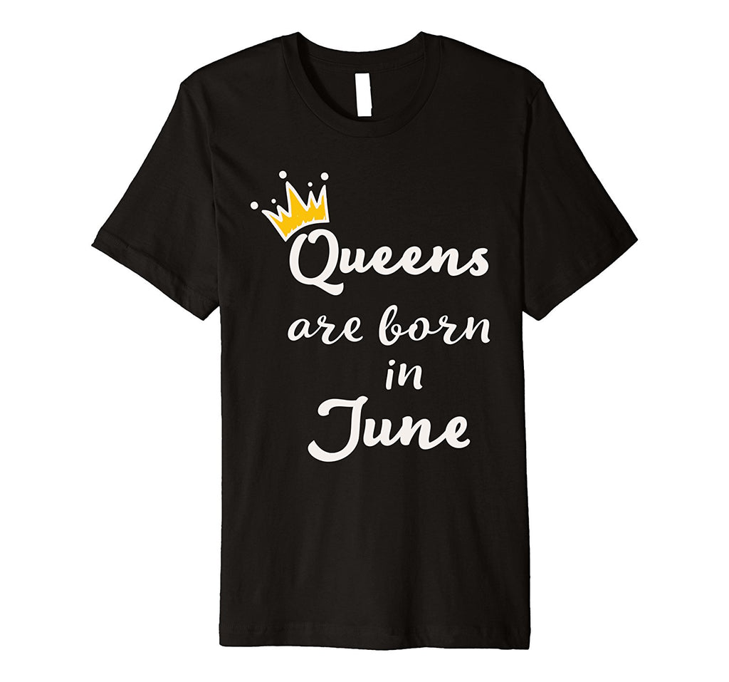 Birthday Gift for Women Queens Are Born In JUNE Shirt
