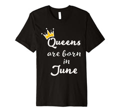 Birthday Gift for Women Queens Are Born In JUNE Shirt